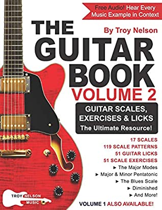 The Guitar Book Volume 2 The Ultimate Resource For Discovering New Guitar Scales Exercises And Licks Troy Nelson