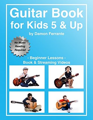 Guitar Book For Kids 5 Up Beginner Lessons Learn To Play Famous Guitar Songs For Children Book Streaming Videos Damon Ferrante Ferrante