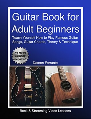 Guitar Book For Adult Beginners Teach Yourself How To Play Famous Guitar Songs Guitar Chords Music Theory Technique Book Streaming Video Lessons Damon Ferrante Ferrante