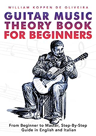 Guitar Music Theory Book From Beginner To Master Stepbystep Guide In English And Italian William Koppen De Oliveira Oliveira
