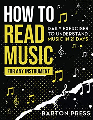 How To Read Music For Any Instrument Daily Exercises To Understand Music In 21 Days Barton Press Press