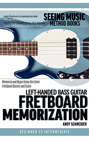 Lefthanded Bass Guitar Fretboard Memorization Memorize And Begin Using The Entire Fretboard Quickly And Easily Seeing Music Book 17 Andy Schneider Schneider