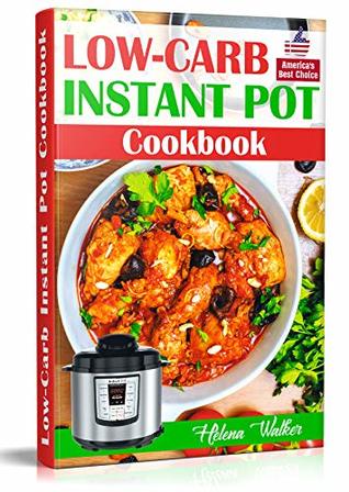 Lowcarb Instant Pot Cookbook Healthy And Easy Keto Diet Pressure Cooker Recipes Keto Instant Pot Lowcarb Instant Pot Ketogenic Instant Pot Helena Walker