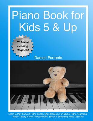 Piano Book For Kids 5 And Up Beginner Level Learn To Play Famous Piano Songs Easy Pieces And Fun Music Piano Technique Music Theory And How To Read Music Book And Streaming Video Lessons Damon Ferrante Ferrante