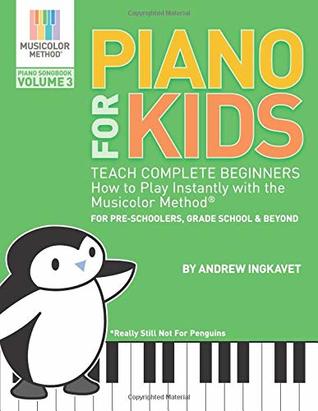 Piano For Kids Volume 1 Teach Complete Beginners How To Play Instantly With The Musicolor Methodr For Preschoolers Grade School Beyond Andrew Ingkavet