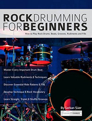Rock Drumming For Beginners How To Play Rock Drums For Beginners Beats Grooves And Rudiments Learn To Play Drums Serkan Ser Joseph Alexander Ser