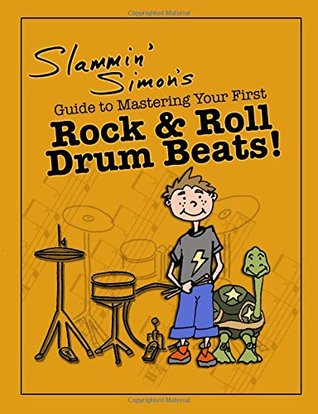 Slammin Simons Guide To Mastering Your First Rock And Roll Drum Beats Slammin Simon Mark Powers Simon