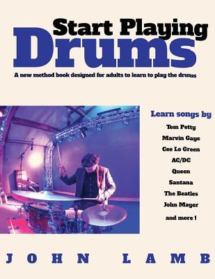 Start Playing Drums A New Method Book Designed For Adults To Learn To Play The Mr John Lamb Lamb