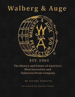 Walberg Auge The History And Future Of Americas Most Innovative And Unknown Drum Company Full Color Jeremy Esposito Esposito