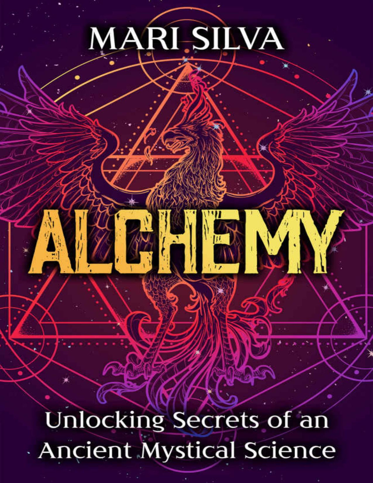 Alchemy Unlocking Secrets Of An Ancient Mystical Science Mari Silva