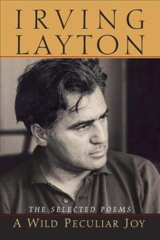 A Wild Peculiar Joy The Selected Poems Irving Layton