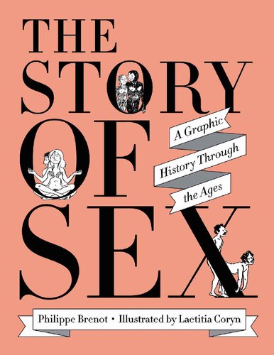 The Story Of Sex A Graphic History Through The Ages Philippe Brenot