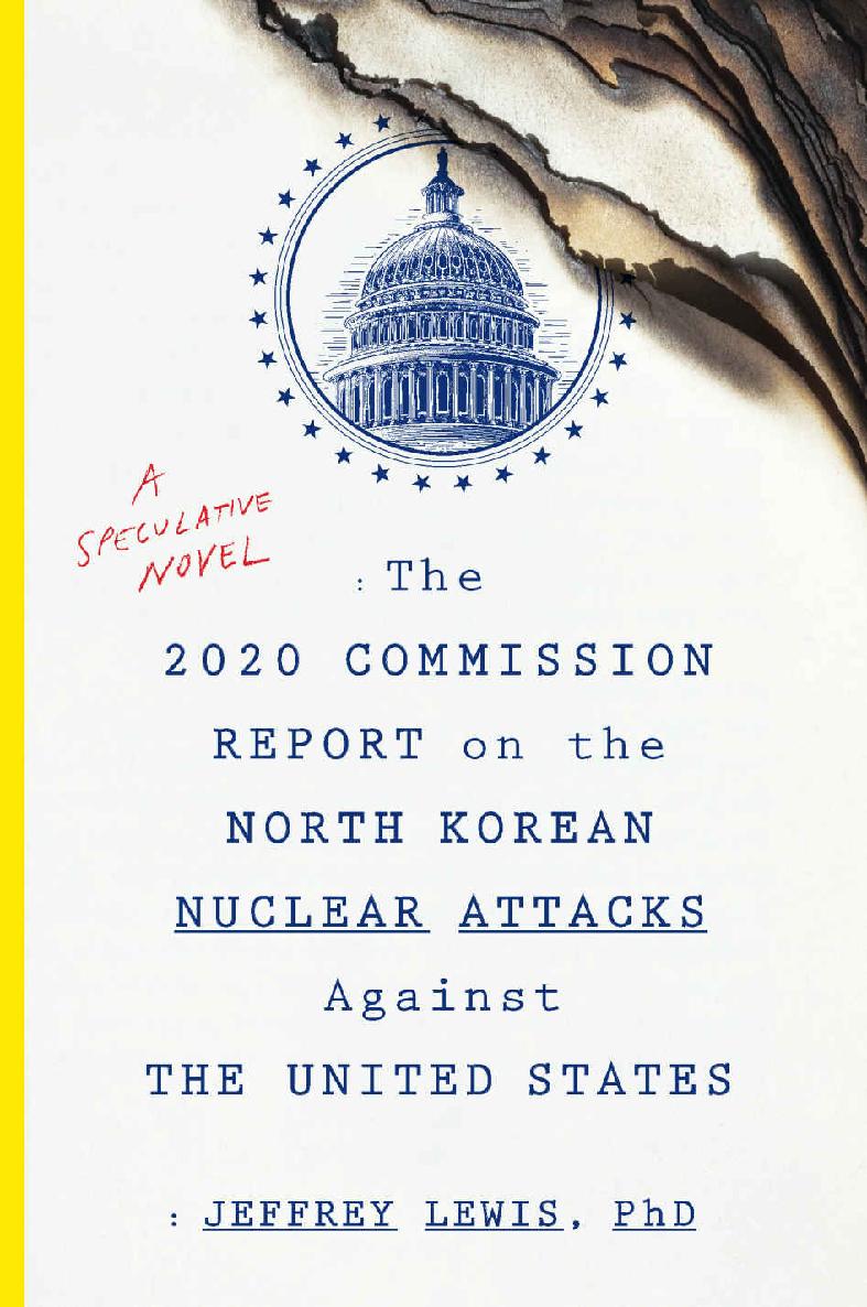 The 2020 Commission Report On The North Korean Nuclear Attacks Against The United States A Speculative Novel Jeffrey Lewis Lewis