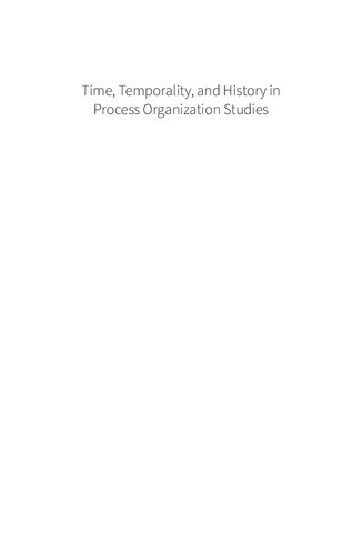 Time Temporality And History In Process Organization Studies Juliane Reinecke Roy Suddaby Haridimos Tsoukas Ann Langley