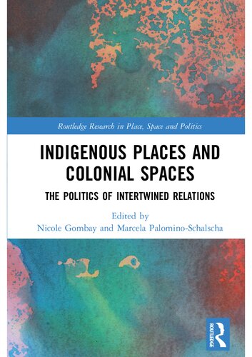 Indigenous Places And Colonial Spaces The Politics Of Intertwined Relations Nicole Gombay