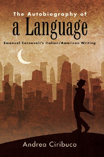 The Autobiography Of A Language Emanuel Carnevalis Italianamerican Writing Andrea Ciribuco