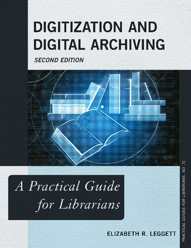 Digitization And Digital Archiving A Practical Guide For Librarians 2nd Edition Elizabeth R Leggett
