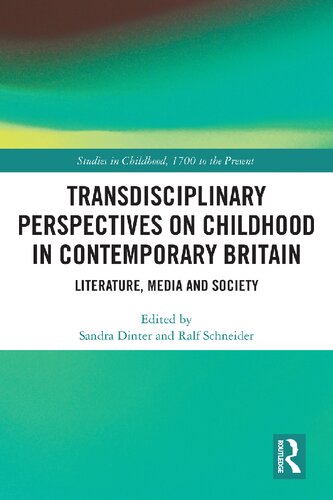 Transdisciplinary Perspectives On Childhood In Contemporary Britain Literature Media And Society Sandra Dinter And Ralf Schneider
