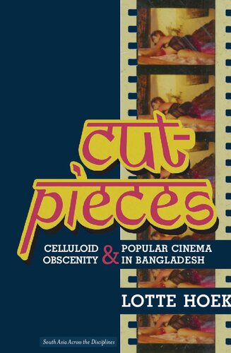 Cutpieces Celluloid Obscenity And Popular Cinema In Bangladesh Lotte Hoek