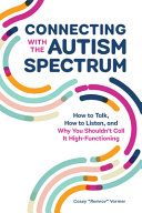 Connecting With The Autism Spectrum How To Talk How To Listen And Why You Shouldnt Call It Highfunctioning Casey Remrov Vormer