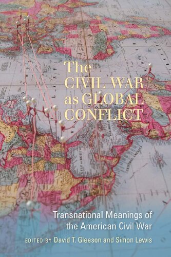 The Civil War As Global Conflict Transnational Meanings Of The American Civil War David T Gleeson And Simon Lewis