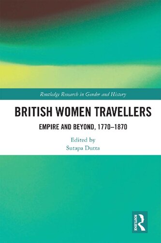 British Women Travellers Empire And Beyond 17701870 Sutapa Dutta