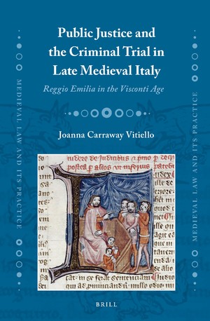 Public Justice And The Criminal Trial In Late Medieval Italy Reggio Emilia In The Visconti Age Joanna Carraway Vitiello