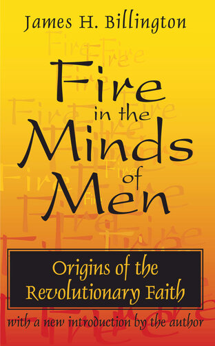 Fire In The Minds Of Men Origins Of The Revolutionary Faith 1st Edition James H Billington