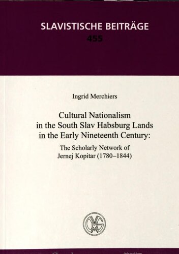 Cultural Nationalism In The South Slav Habsburg Lands In The Early Nineteenth Century The Scholary Network Of Jernej Kopitar 17801844 Ingrid Merchiers