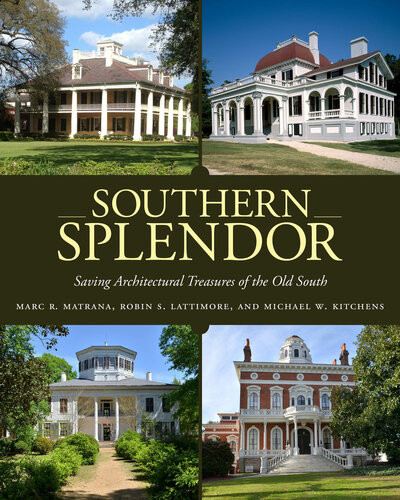 Southern Splendor Saving Architectural Treasures Of The Old South Marc R Matrana