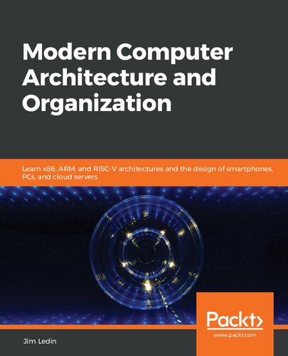 Modern Computer Architecture And Organization Learn Processor Architecture Including Riscv And Design Of Pcs Cloud Servers And Smartphones Jim Ledin