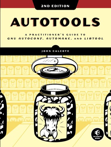 Autotools A Practitioners Guide To Gnu Autoconf Automake And Libtool 2nd Edition John Calcote