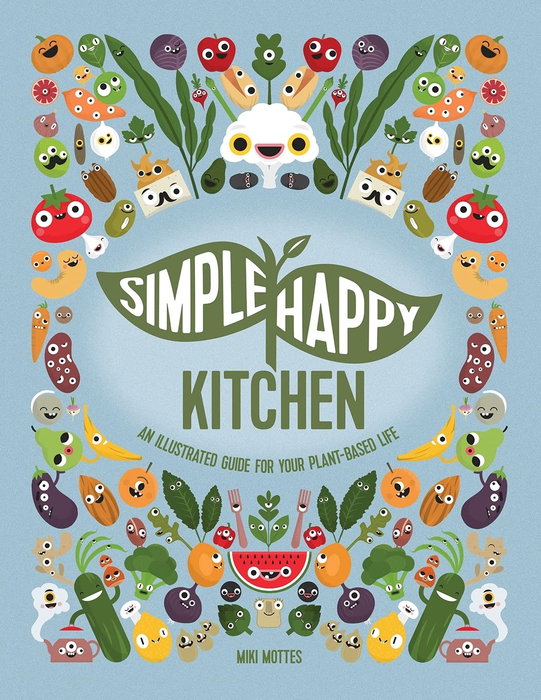 Simple Happy Kitchen An Illustrated Guide For Your Plantbased Life Miki Mottes