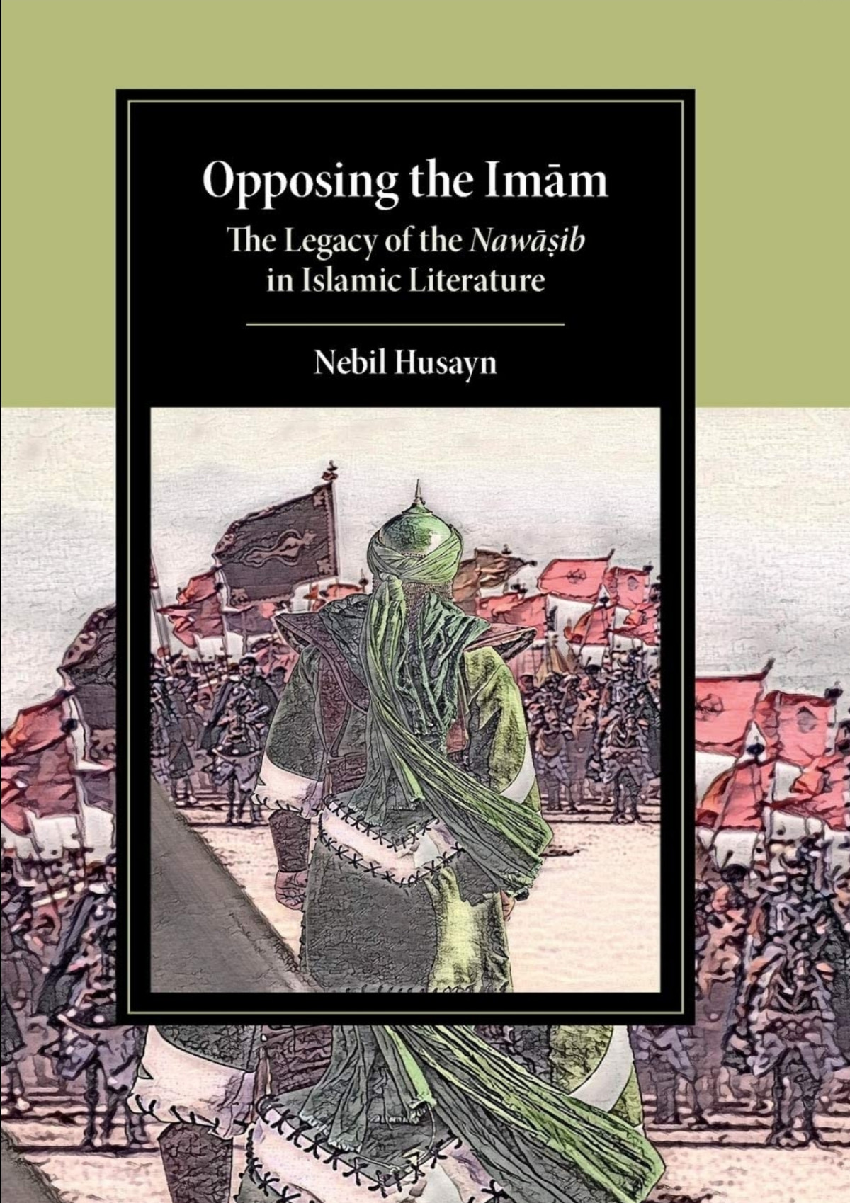 Opposing The Imm The Legacy Of The Nawib In Islamic Literature 1st Edition Nebil Husayn