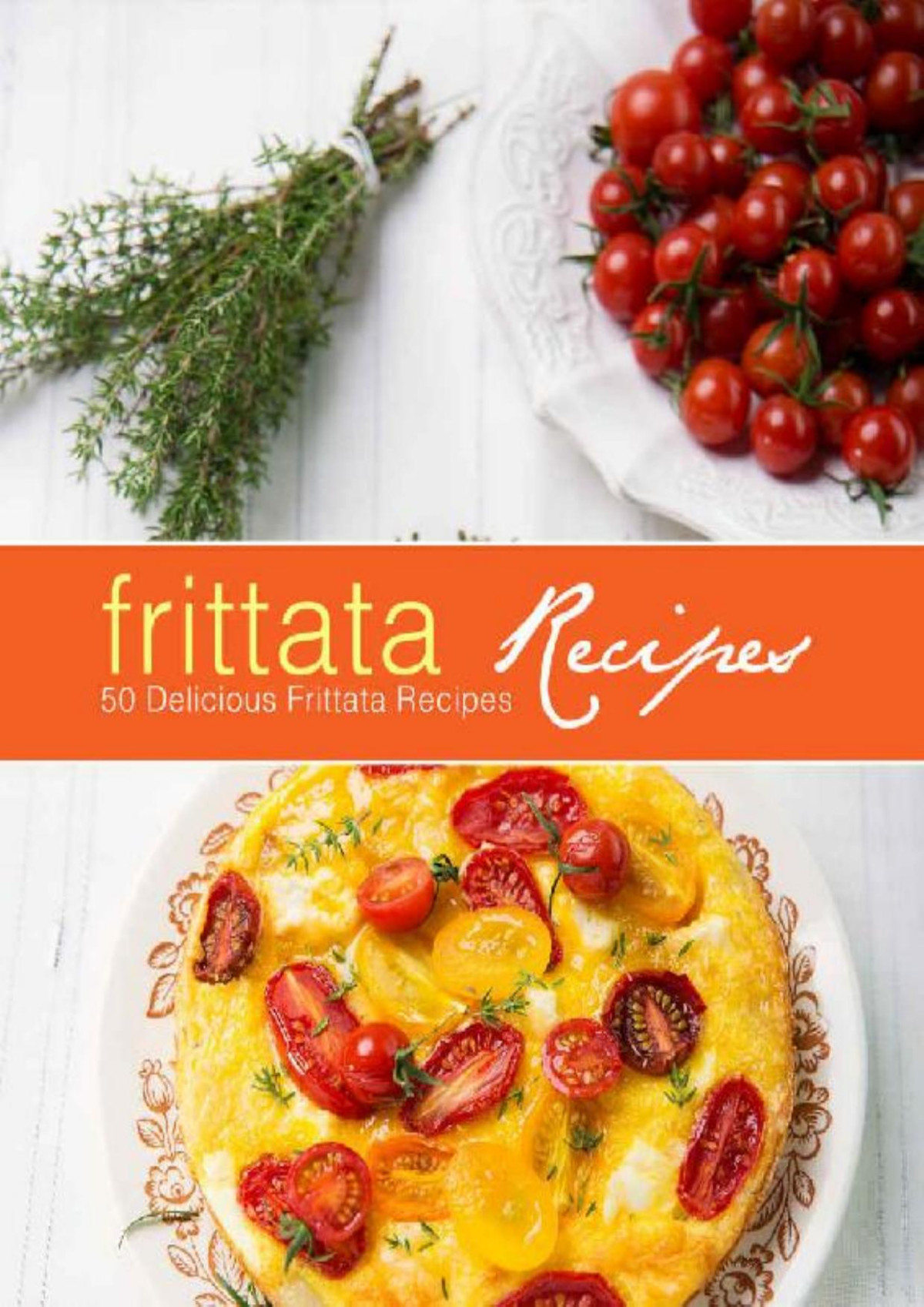 Frittata Recipes 100 Delicious Frittata Recipes 2nd Edition 2nd Edition Booksumo Press