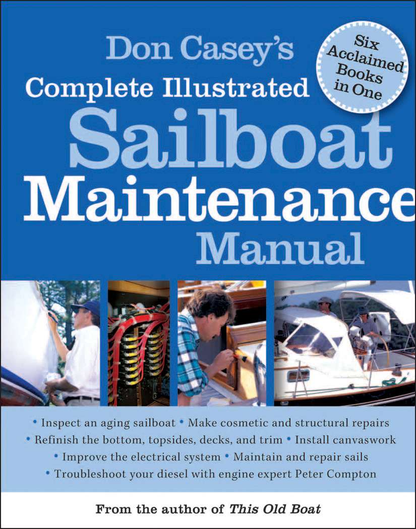Don Caseys Complete Illustrated Sailboat Maintenance Manual Including Inspecting The Aging Sailboat Sailboat Hull And Deck Repair Sailboat Refinishing Sailbo Don Casey Casey