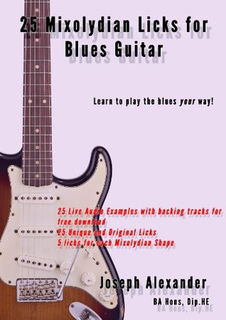 25 Mixolydian Licks For Blues Guitar Joseph Alexander Alexander