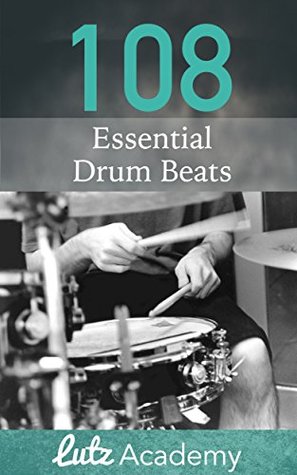108 Essential Drum Beats A Comprehensive Collection For All Levels Lutz Academy Academy