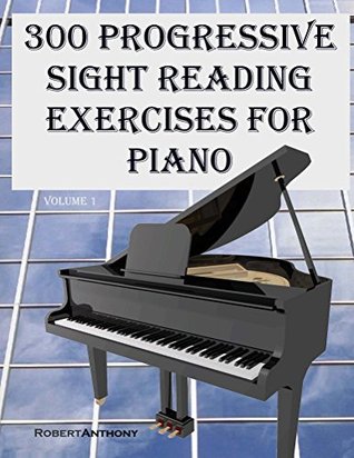 300 Progressive Sight Reading Exercises For Piano Robert Anthony Anthony
