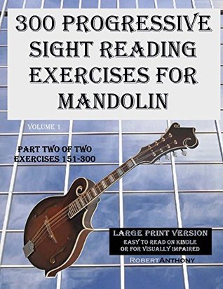 300 Progressive Sight Reading Exercises For Mandolin Large Print Version Part Two Of Two Exercises 151300 Robert Anthony Anthony