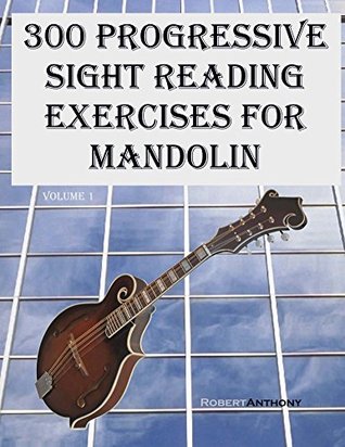 300 Progressive Sight Reading Exercises For Mandolin Robert Anthony Anthony