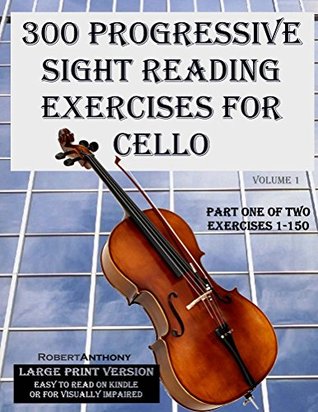 300 Progressive Sight Reading Exercises For Cello Robert Anthony Anthony