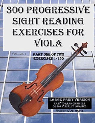 300 Progressive Sight Reading Exercises For Viola Large Print Version Part One Of Two Exercises 1150 Robert Anthony Anthony