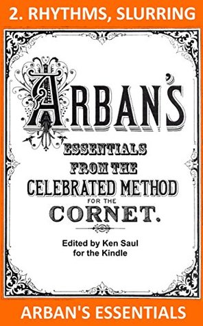 Arbans Essentials Part 2 Rhythms And Slurring From The Complete Conservatory Method For Cornet Or Trumpet Arbans Essentials For Kindle Ken Saul Saul
