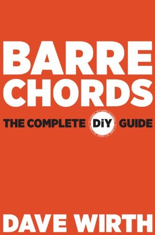 Barre Chords The Complete Diy Guide Dave Wirth