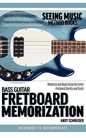 Bass Guitar Fretboard Memorization Memorize And Begin Using The Entire Fretboard Quickly And Easily Seeing Music Book 14 Andy Schneider Schneider