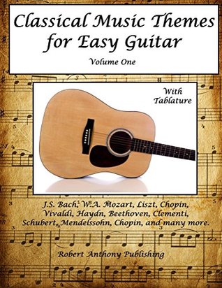 Classical Music Themes For Easy Guitar Classical Music Themes For Guitar Book 1 Robert Anthony Anthony