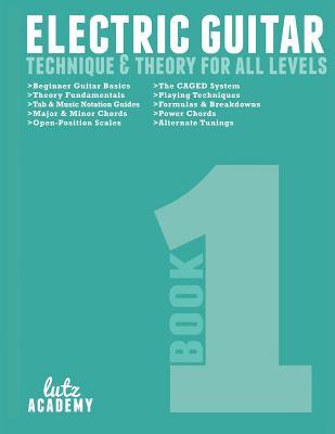 Electric Guitar Technique And Theory For All Levels Lutz Lutz Academy Academy