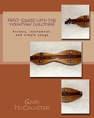First Songs With The Mountain Dulcimer History Instrument And Simple Songs Gary Loren Mccallister