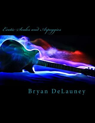 Exotic Scales And Arpeggios Bryan Delauney Delauney Bryan